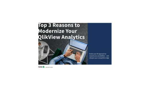 Top 3 Reasons to Modernize Your QlikView Analytics